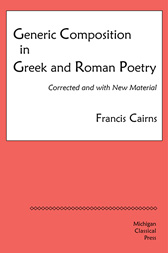 Generic Composition in Greek and Roman Poetry - by Francis Cairns