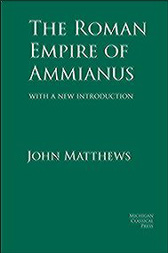 The Roman Empire of Ammianus - by John Matthews